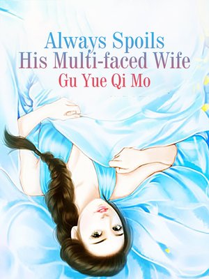 cover image of Always Spoils His Multi-faced Wife
